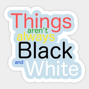 Things aren't always black and white Sticker